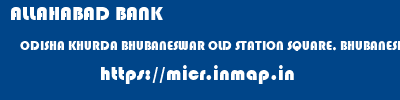 ALLAHABAD BANK  ODISHA KHURDA BHUBANESWAR OLD STATION SQUARE, BHUBANESHWAR  micr code